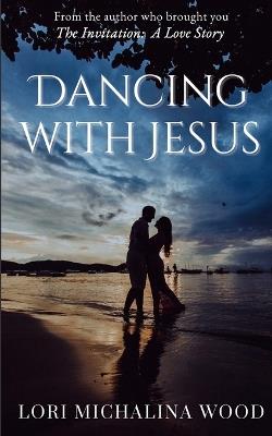 Dancing with Jesus - Lori Michalina Wood - cover