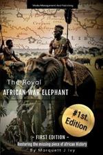 The Royal African War Elephant: Restoring the missing piece of African History