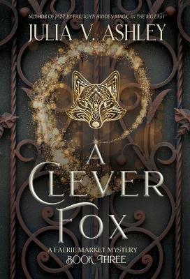 A Clever Fox: A Faerie Market Mystery Book Three - Julia V Ashley - cover