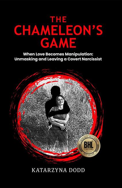 The Chameleon's Game - When Love Becomes Manipulation: Unmasking and Leaving a Covert Narcissist
