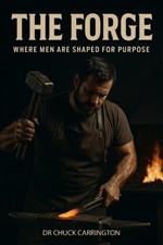 The Forge: Where Men Are Shaped for Purpose