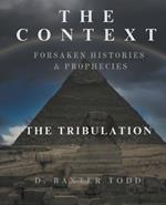 The Context Forsaken Histories & Prophecies: The Tribulation
