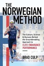 The Norwegian Method: The Culture, Science, and Humans Behind the Groundbreaking Approach to Elite Endurance Performance