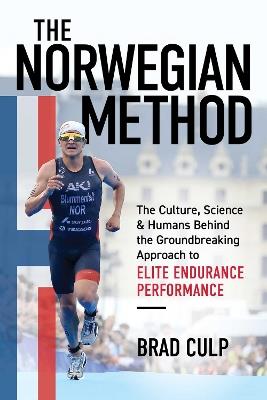 The Norwegian Method: The Culture, Science, and Humans Behind the Groundbreaking Approach to Elite Endurance Performance - Brad Culp - cover