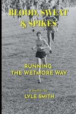 Blood, Sweat & Spikes: Running the Wetmore Way