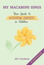 My Macaroni Sings: Your Guide to Cultivating Creativity in Children