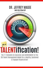 DEI of TALENTification: The 11-Elements to Execution and ACHIEVEMENT of the DEI Talent Management Model for a Healthy, Sustained & Engaged Organization!