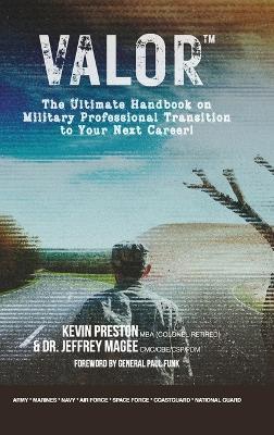 Valor: The Ultimate Handbook on Military Professional Transition to Your Next Career! - Jeffrey Magee,Kevin Preston - cover