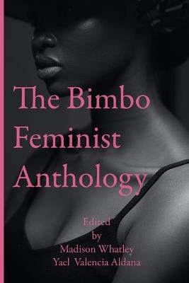 The Bimbo Feminist Anthology - Madison Whatley,Yael Valencia Valencia Aldana - cover