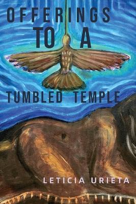 Offerings to a Tumbled Temple - Leticia Urieta - cover