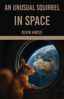 An Unusual Squirrel In Space - Devin Hintze - cover