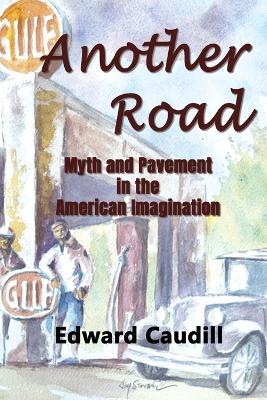 Another Road: Myth and Pavement in the American Imagination - Edward Caudill - cover