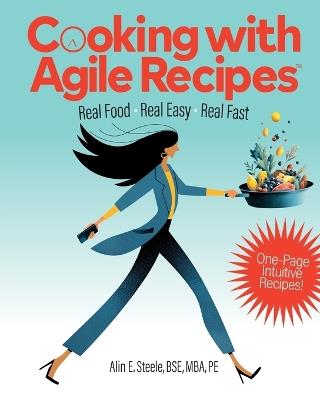 Cooking with Agile Recipes: Real Food, Real Easy, Real Fast - Alin Steele - cover