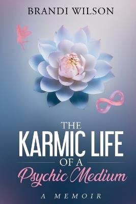The Karmic Life of a Psychic Medium - Brandi Wilson - cover