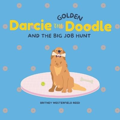 Darcie the Golden Doodle and the Big Job Hunt - Britney Westerfield Reed - cover