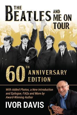The Beatles and Me On Tour: 60th Anniversary Edition - Ivor Davis - cover