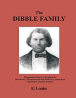 The Dibble Family: Weymouth, Somerset, England to Dorchester, Massachusetts and Windsor, Connecticut and Charleston, South Carolina