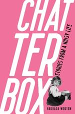 Chatterbox: Stories From A Noisy Life