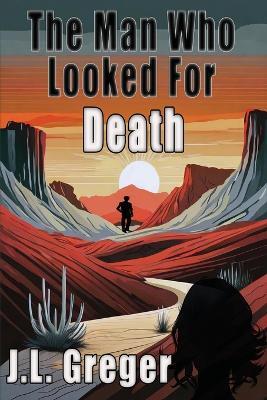 The Man Who Looked for Death - J L Greger - cover