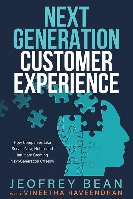 Next Generation Customer Experience: How Companies Like ServiceNow, Netflix and Intuit are Creating Next-Generation CX Now - Jeofrey Bean,Vineetha Raveendran - cover