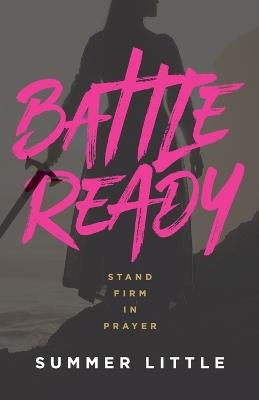 Battle Ready: Stand Firm in Prayer - Summer Little - cover