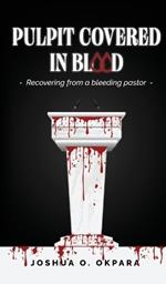 Pulpit Covered In Blood: Recovering From a Bleeding Pastor