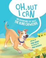 Oh, But I Can!: The Adventures of Zailey the Blind Chiweenie