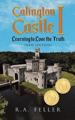 Calington Castle I: Learning to Love the Truth - Richard A Feller - cover