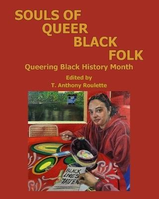 Souls of Queer Black Folk - T Anthony Roulette - cover