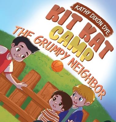 Kit Kat Camp: The Grumpy Neighbor - Kathy Dixon Dye - cover