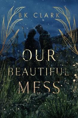 Our Beautiful Mess - Bk Clark - cover