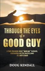 Through the Eyes of a Good Guy: a frank discussion about 
