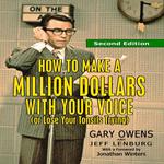 How to Make a Million Dollars With Your Voice (Or Lose Your Tonsils Trying), Second Edition