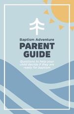 Baptism Adventure Parent Guide: Questions to help your child decide if they are ready for baptism