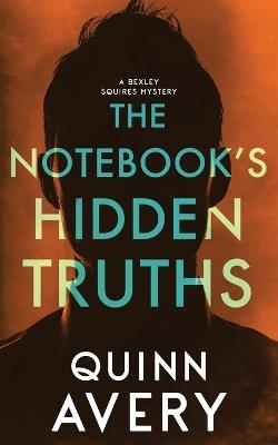 The Notebook's Hidden Truths: A Bexley Squires Mystery Book 5 - Quinn Avery - cover