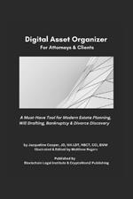 The Essential Digital Asset Organizer For Attorneys & Clients: A Must-Have Tool For Modern Estate Planning, Will Drafting, Bankruptcy & Divorce Discovery