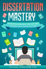 Dissertation Mastery: Navigating Research, Writing, and Defense for Academic Success