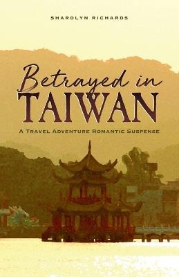 Betrayed in Taiwan - Sharolyn Richards - cover