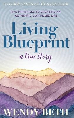 Living Blueprint - A True Story. - Wendy Beth - cover