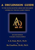 A Declension Guide to the Textus Receptus Greek New Testament Underlying the King James Version, Second Edition, Volume One, Four Gospels
