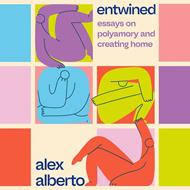 Entwined: Essays on Polyamory and Creating Home