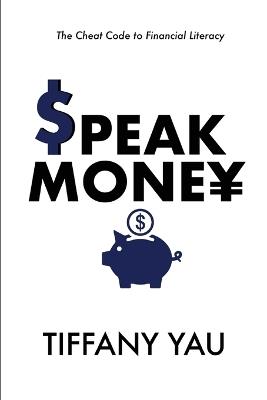 Speak Money: The Cheat Code to Financial Literacy - Tiffany Yau - cover