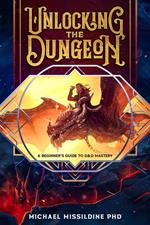 Unlocking The Dungeon: A Beginner's Guide to D&D Mastery Kindle Edition