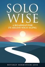 Solo Wise: A Roadmap for Fearless Solo Aging
