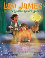 Leo James and the Magical Golden Antlers: An Illustrated Fantasy Story Picture Book for Kids about Friendship, Teamwork, and Listening to Your Parents