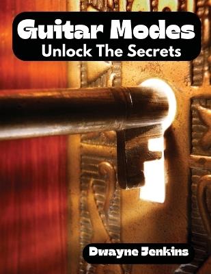 Guitar Modes: Unlock The Secrets: Unlock The Secrets - Dwayne Jenkins - cover