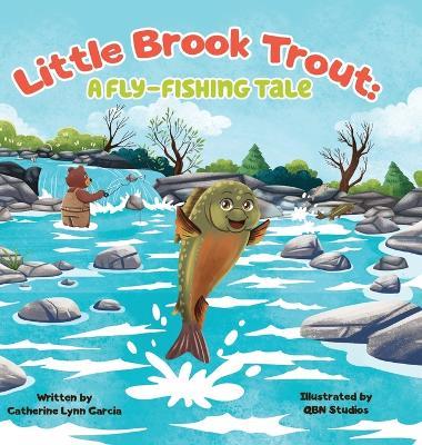 Little Brook Trout: A Fly-Fishing Tale - Catherine Lynn Garcia - cover