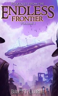 Folktales from the Endless Frontier: Volume 1 - Brett Lurie - cover