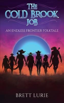 The Cold Brook Job: An Endless Frontier Folktale - Brett Lurie - cover