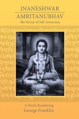 The Nectar of Self-Awareness: A Poet's Rendering of Jnaneshwar's Amritanubhav - cover